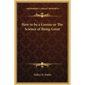 How to Be a Genius or the Science of Being Great