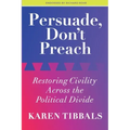 Persuade, Don't Preach: Restoring Civility Across the Political Divide