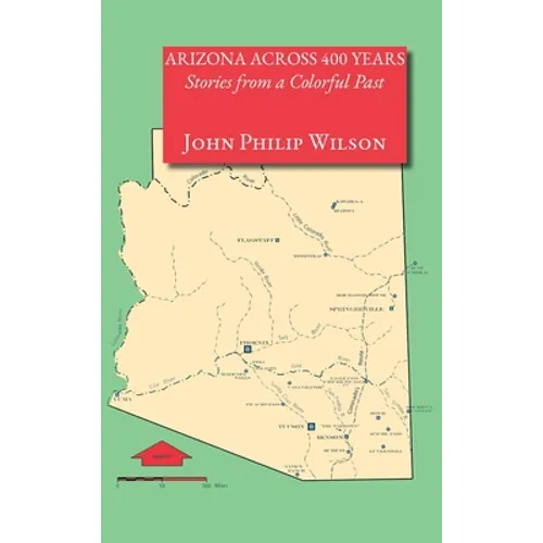 Arizona Across 400 Years, Stories from a Colorful Past