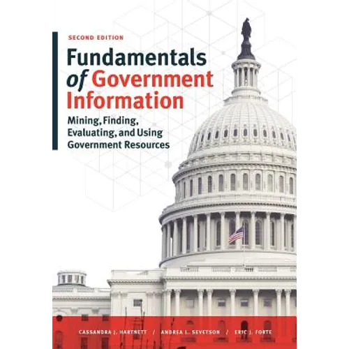 Fundamentals of Government Information, Second Edition: Mining, Finding, Evaluating, and Using Government Resources