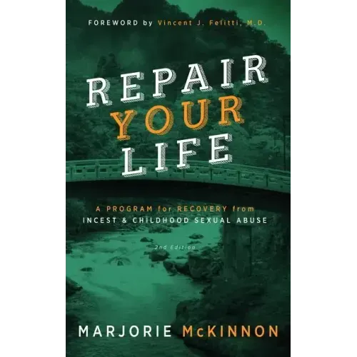 REPAIR Your Life: A Program for Recovery from Incest & Childhood Sexual Abuse, 2nd Edition