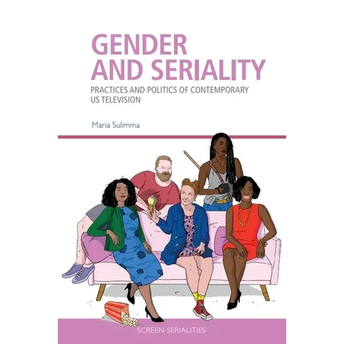 Gender and Seriality: Practices and Politics of Contemporary Us Television