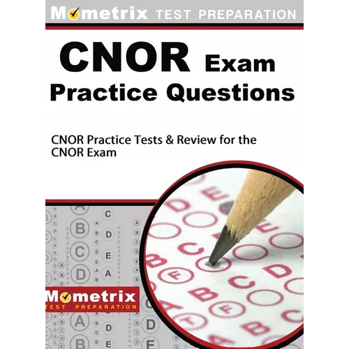 CNOR Exam Practice Questions: CNOR Practice Tests & Review for the CNOR Exam
