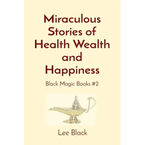 Miraculous Stories of Health Wealth and Happiness: Black Magic Books #2
