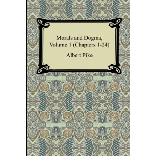 Morals and Dogma, Volume 1 (Chapters 1-24)