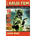 The Kaiju Film: A Critical Study of Cinema's Biggest Monsters