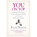 You on Top: Smart, Sexy Skills Every Woman Needs to Set the World on Fire