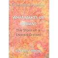 What Makes Us Human?: The Story of a Shared Dream