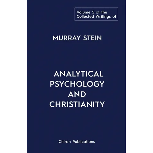 The Collected Writings of Murray Stein: Volume 5: Analytical Psychology and Christianity