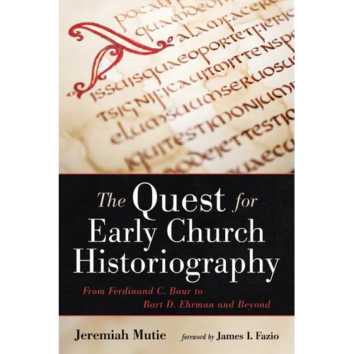 The Quest for Early Church Historiography: From Ferdinand C. Baur to Bart D. Ehrman and Beyond
