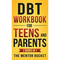 DBT Workbook for Teens and Parents (2 Books in 1) - Effective Dialectical Behavior Therapy Skills for Adolescents to Manage Anger, Anxiety, and Intens