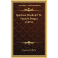 Spiritual Works Of St. Francis Borgia (1875)