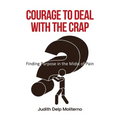 Courage to Deal with the Crap: Finding Purpose in the Midst of Pain
