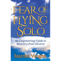 Fear of Flying Solo: An Empowering Guide to Recovery from Divorce