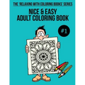 Nice & Easy Adult Coloring Book #1: The 'Relaxing With Coloring Books' Series