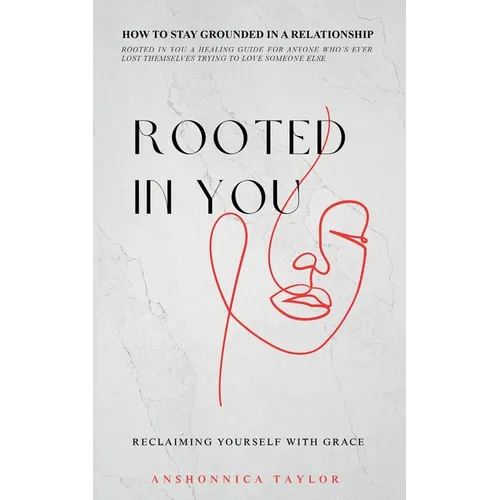 Rooted In You: How To Stay Grounded In A Relationship