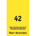 42: Short and Personal Stories About Purpose, Happiness, And Being The Real You.