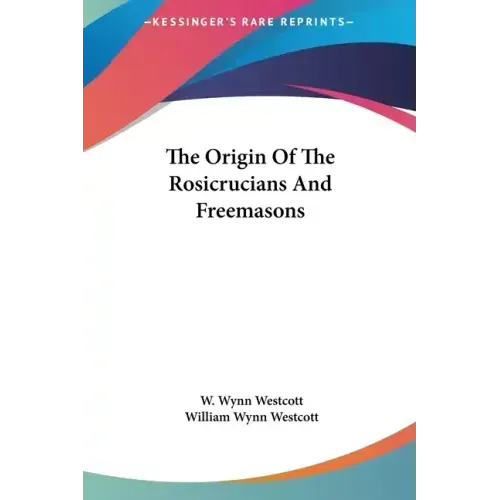 The Origin of the Rosicrucians and Freemasons