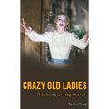 Crazy Old Ladies (hardback): The Story of Hag Horror