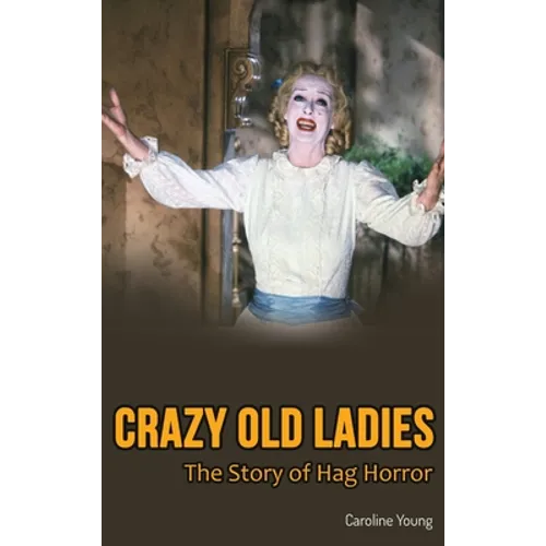 Crazy Old Ladies (hardback): The Story of Hag Horror