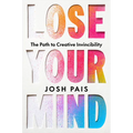 Lose Your Mind: The Path to Creative Invincibility