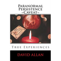 Paranormal Persistence Caveat: : True Experiences