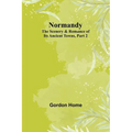 Normandy: The Scenery & Romance of Its Ancient Towns, Part 2
