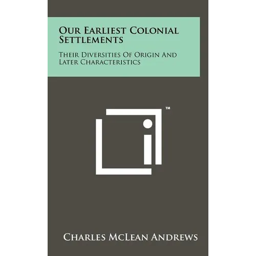 Our Earliest Colonial Settlements: Their Diversities Of Origin And Later Characteristics