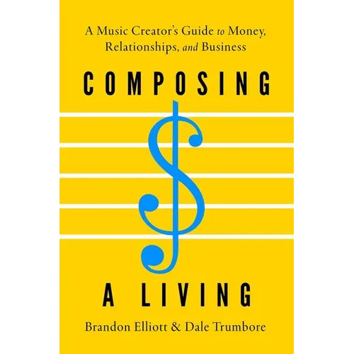 Composing a Living: A Music Creator's Guide to Money, Relationships, and Business - Paperback