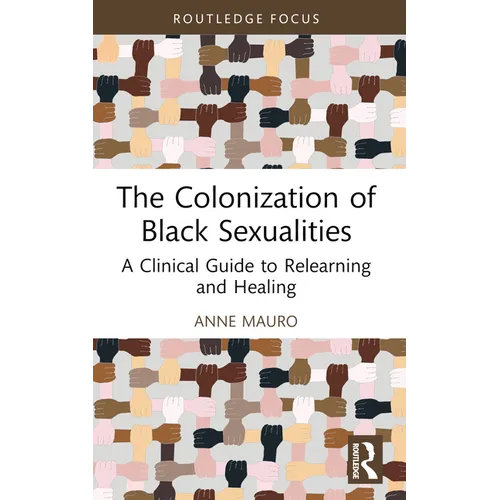 The Colonization of Black Sexualities: A Clinical Guide to Relearning and Healing