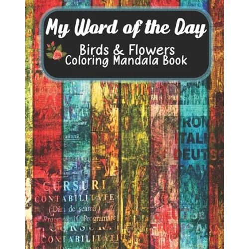 My Word of the Day, Birds & Flowers Coloring Mandala Book: Set Your Intention For the Day Adult Coloring Pages, Floral Mandala Pages, One Word Affirma