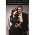 MasterMinding Physical Attraction: Using Some Common Sense And A Little NLP!