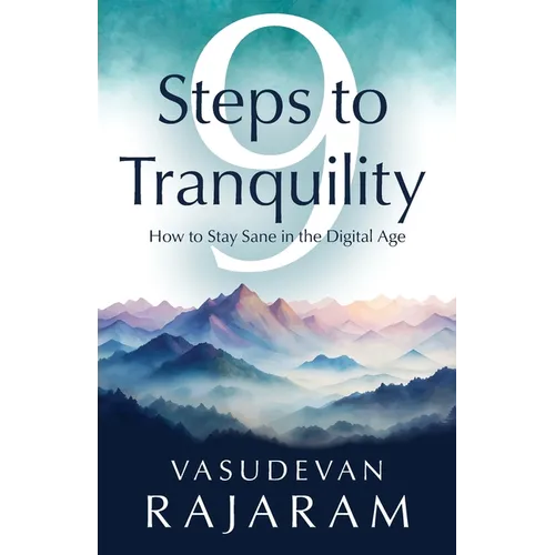 9 Steps to Tranquility: How to Stay Sane in the Digital Age