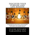 Discover Your Purpose and Life Mission: Fundamentals for Living a Life Centered in Principles and Connected with Our Vision and Purpose Mission
