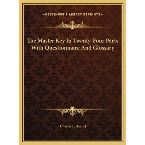 The Master Key In Twenty-Four Parts With Questionnaire And Glossary