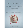 The COVID-19 Intelligence Failure: Why Warning Was Not Enough