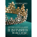 It Is Finished: the end is not near the end is here