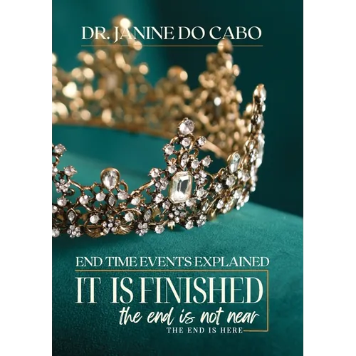 It Is Finished: the end is not near the end is here