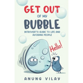 Get Out Of My Bubble: Introvert's Guide To Life And Avoiding People