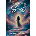 Journey of My Soul: A Path to Self Discovery & Empowerment