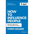 How to Influence People: Motivate, Inspire and Get the Results You Want