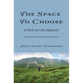 The Space to Choose: A Path to Life Mastery