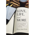 Love, Life, and More: A Self-Reflected Collection of Poems Identifying Feelings of Strength, Weakness, Encouragements, Motherhood, and Much More