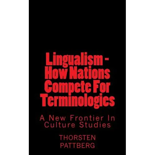 Lingualism - How Nations Compete For Terminologies: A New Frontier in Culture Studies