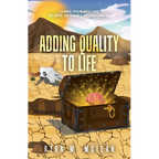 Adding Quality to Life: Living Your Best Life in Spite of Your Circumstances - Paperback