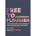 Free to Flourish: Cultivate Work-life Harmony for Success and Happiness