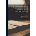 The Guide of the Perplexed of Maimonides; Volume 3