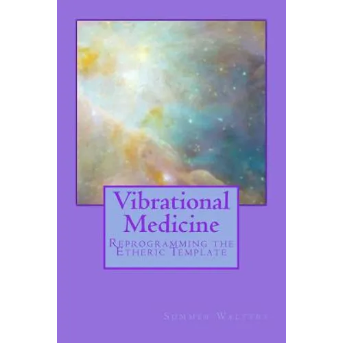 Vibrational Medicine: Reprogramming the Etheric Template