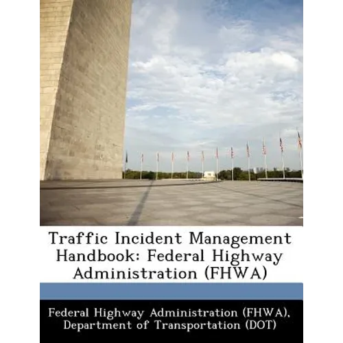 Traffic Incident Management Handbook: Federal Highway Administration (Fhwa)