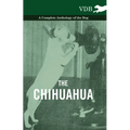 The Chihuahua - A Complete Anthology of the Dog -